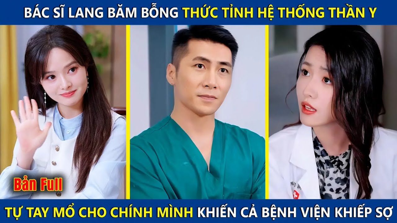 Bác Sĩ Lang Băm Thức Tỉnh Hệ Thống Thần Y, Tự Tay Mổ Cho Chính Mình Khiến Cả Bệnh Viện Khiếp Sợ