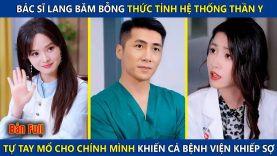 Video Thumbnail: Bác Sĩ Lang Băm Thức Tỉnh Hệ Thống Thần Y, Tự Tay Mổ Cho Chính Mình Khiến Cả Bệnh Viện Khiếp Sợ