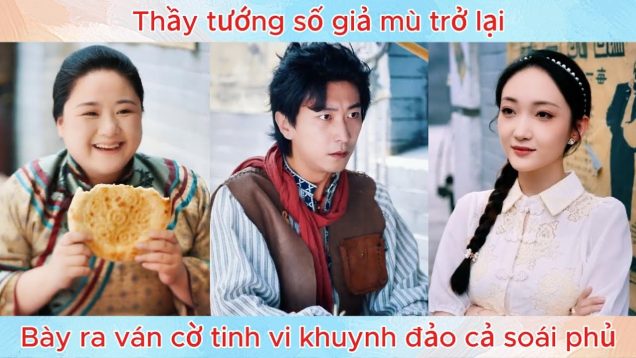 Thầy tướng số giả mù trở lại, bày ra ván cờ tinh vi khuynh đảo cả soái phủ