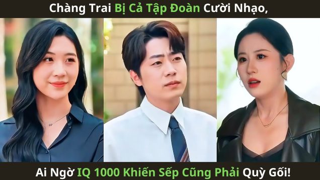 Chàng Trai Bị Cả Tập Đoàn Cười Nhạo, Ai Ngờ IQ 1000 Khiến Sếp Cũng Phải Quỳ Gối!