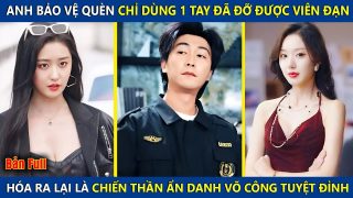 Anh Bảo Vệ Quèn Chỉ Dùng 1 Tay Đã Đỡ Được Viên Đạn Ai Ngờ Lại Là Chiến Thần Ẩn Danh Võ Công Tuyệt Đỉnh