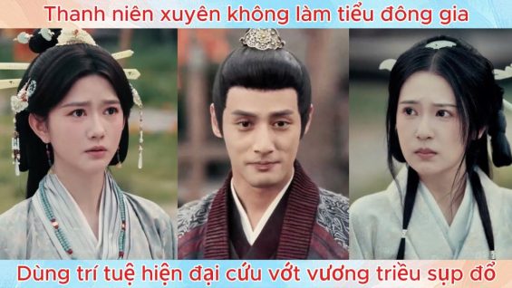 Thanh niên xuyên không làm tiểu đông gia, dùng trí tuệ hiện đại cứu vớt vương triều sụp đổ