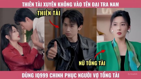 Thiên Tài Xuyên Không Vào Tên Đại Tra Nam, Dùng IQ999 Chinh Phục Người Vợ Tổng Tài