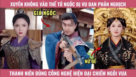 Xuyên Không Vào Thế Tử Ngốc Bị Vu Oan Phản Nghịch, Thanh Niên Dùng Công Nghệ Chiếm Ngôi Vua